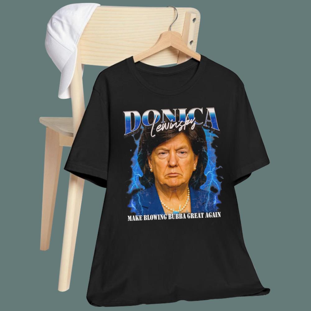 Donica Lewinsky Make Blowing Bubba Great Again T-Shirt