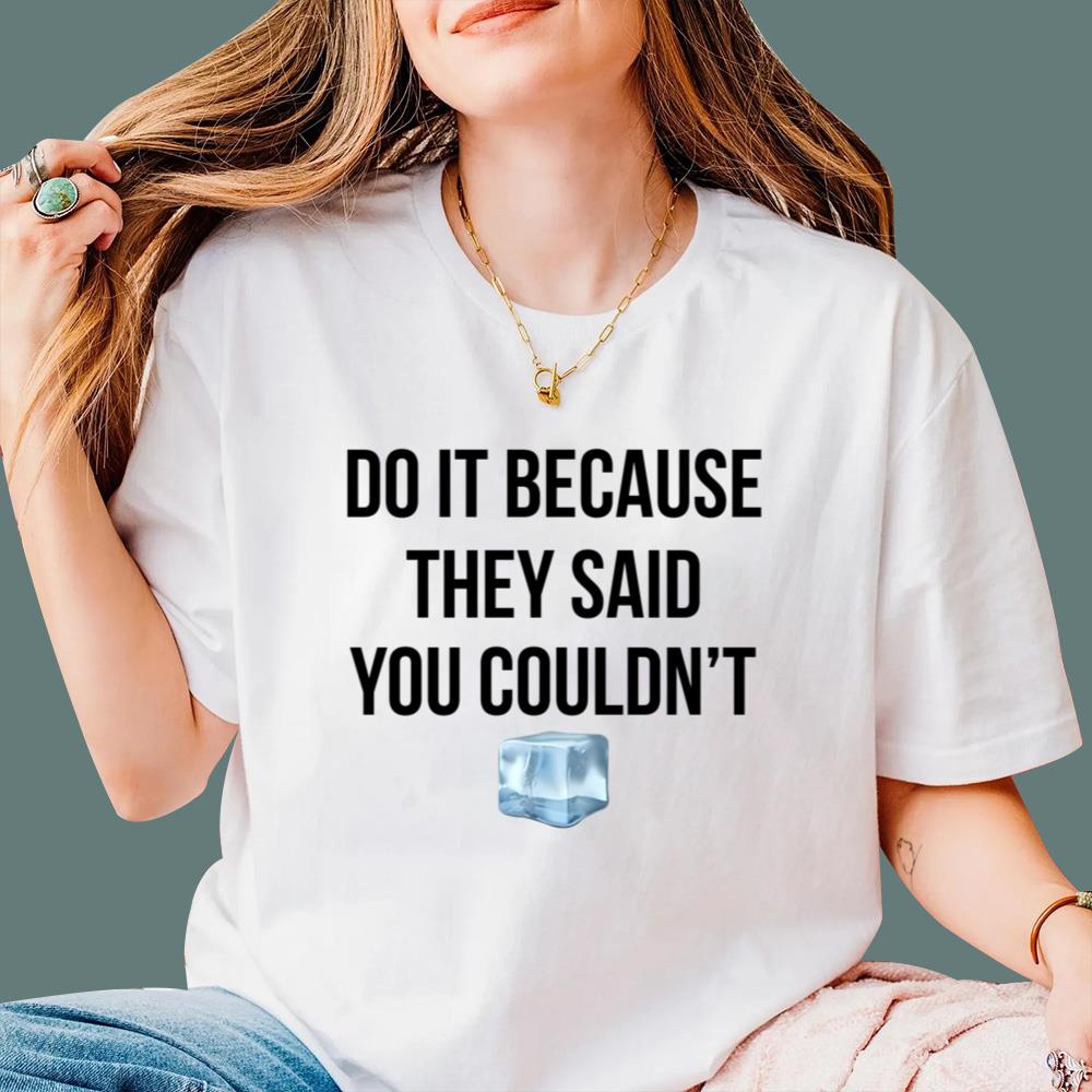 Drake Do It Because They Said You Couldn’t T-Shirt