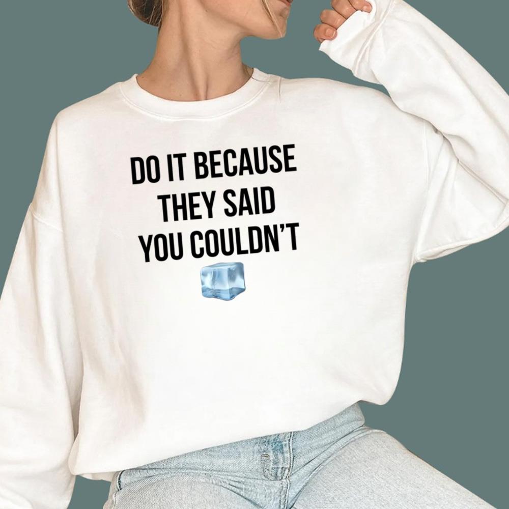 Drake Do It Because They Said You Couldn’t T-Shirt