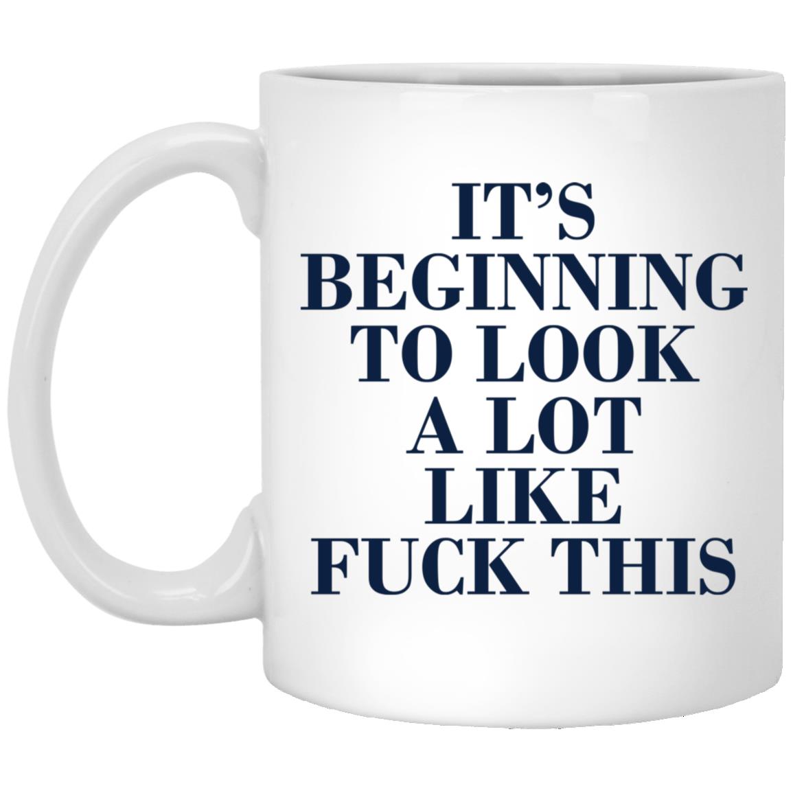 It's Beginning To Look A Lot Like Fuck This Mug