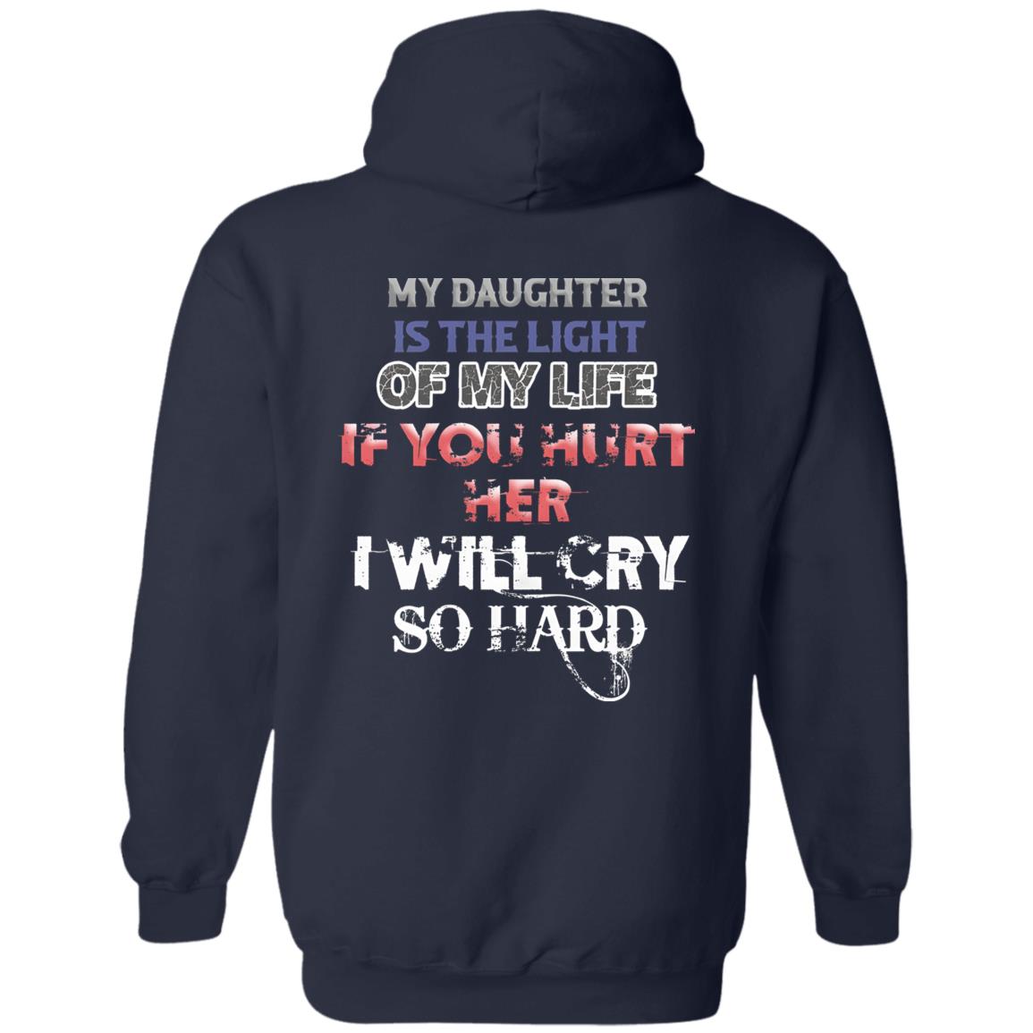 My Daughter Is The Light Of My Life If You Hurt Her I Will Cry So Hard Shirt