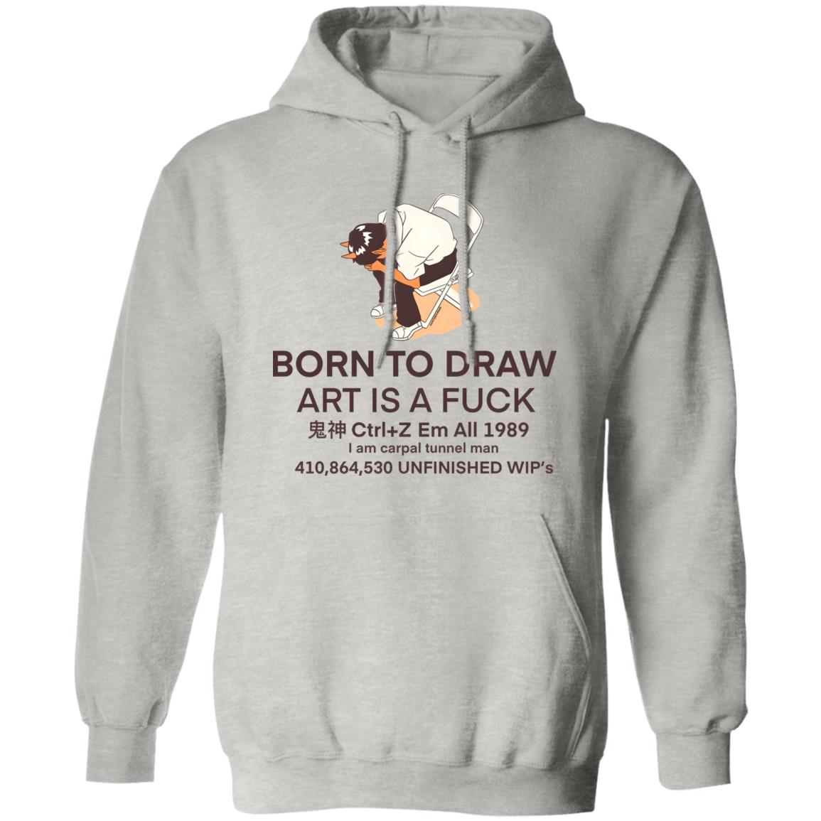 Born To Draw Art Is A Fuck Shirt