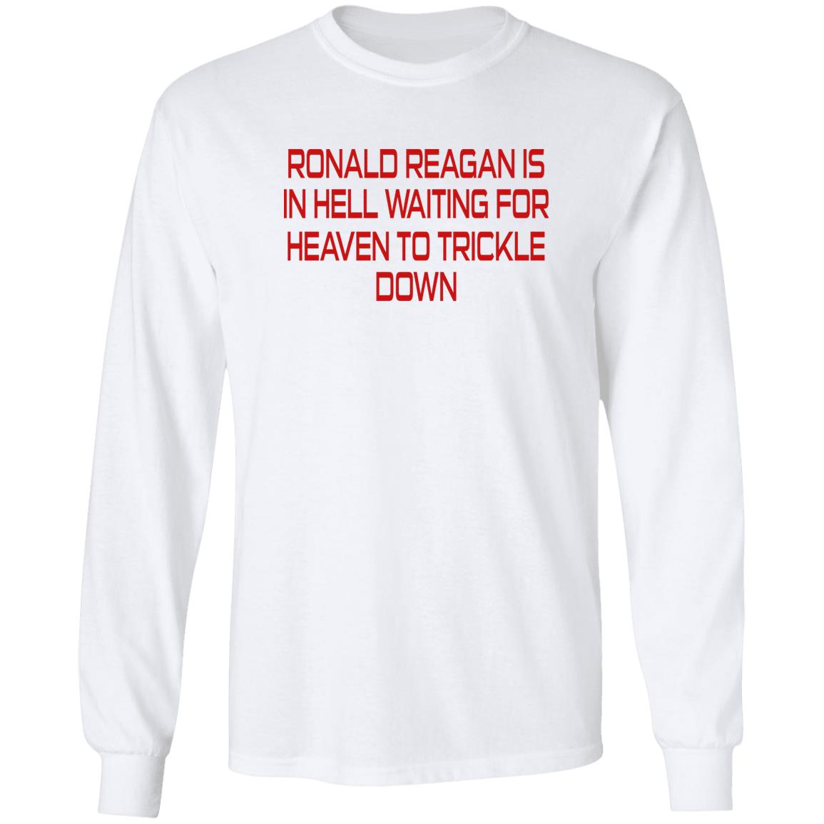 Ronald Reagan Is In Hell Waiting For Heaven To Trickle Down Shirt