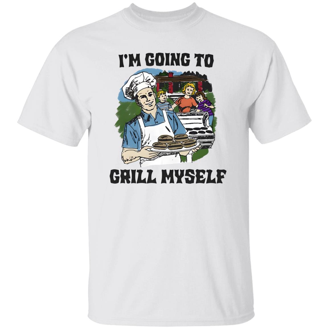 I’m Going To Grill Myself Shirt