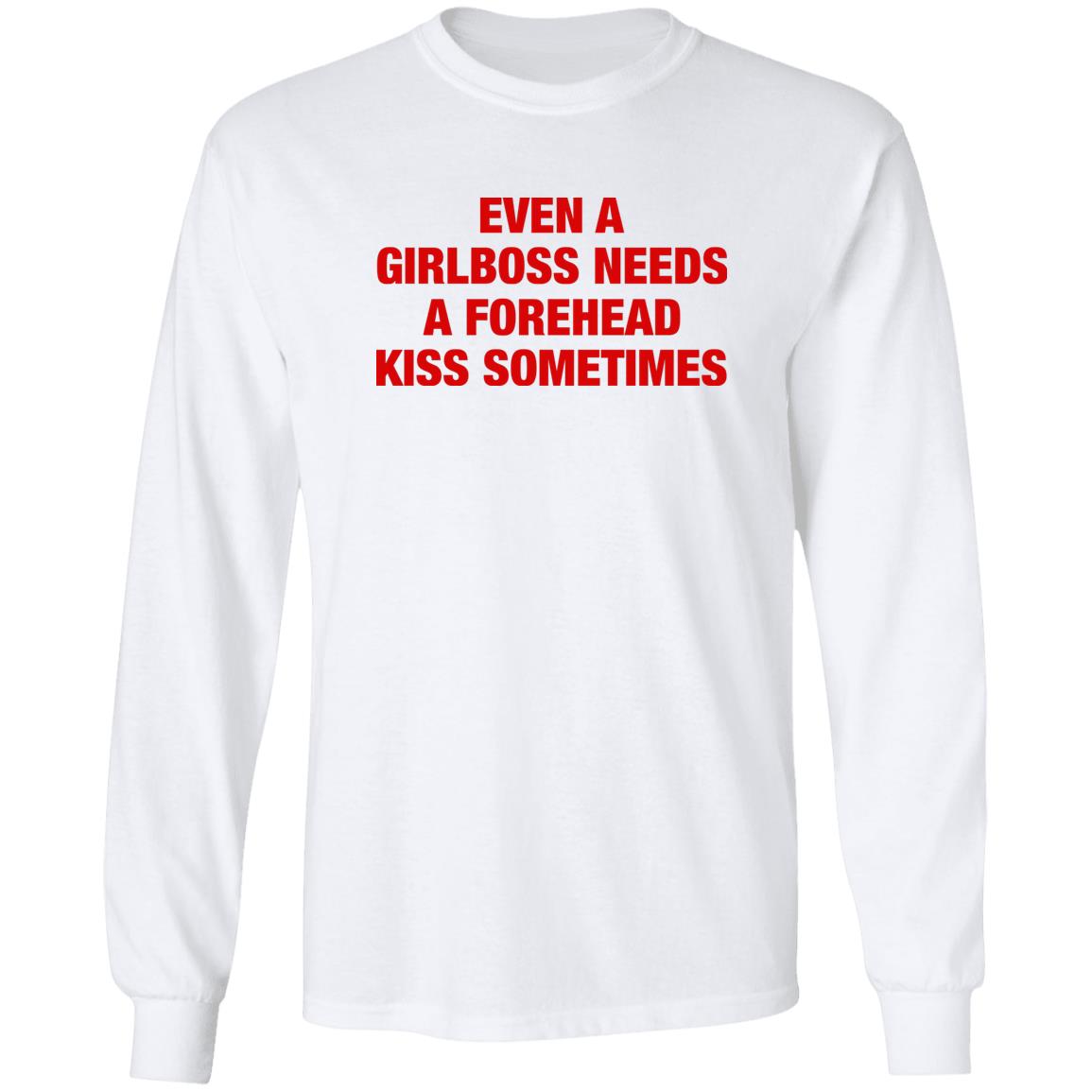 Even A Girlboss Needs A Forehead Kiss Sometimes Shirt