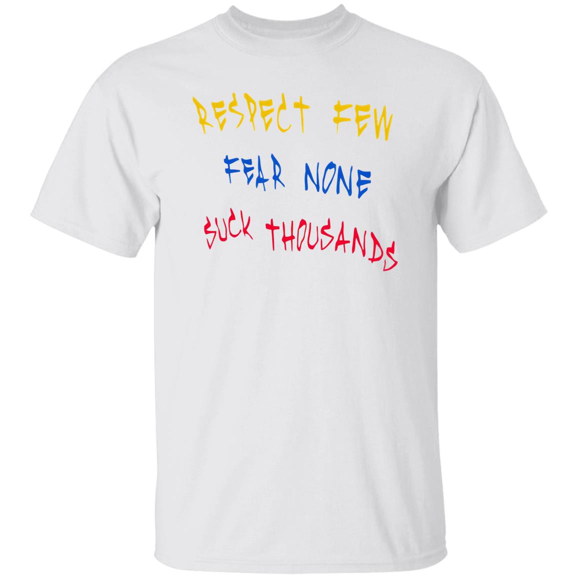Respect Few Fear None Suck Thousands Shirt