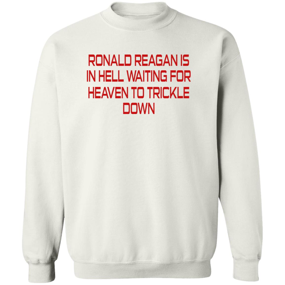 Ronald Reagan Is In Hell Waiting For Heaven To Trickle Down Shirt