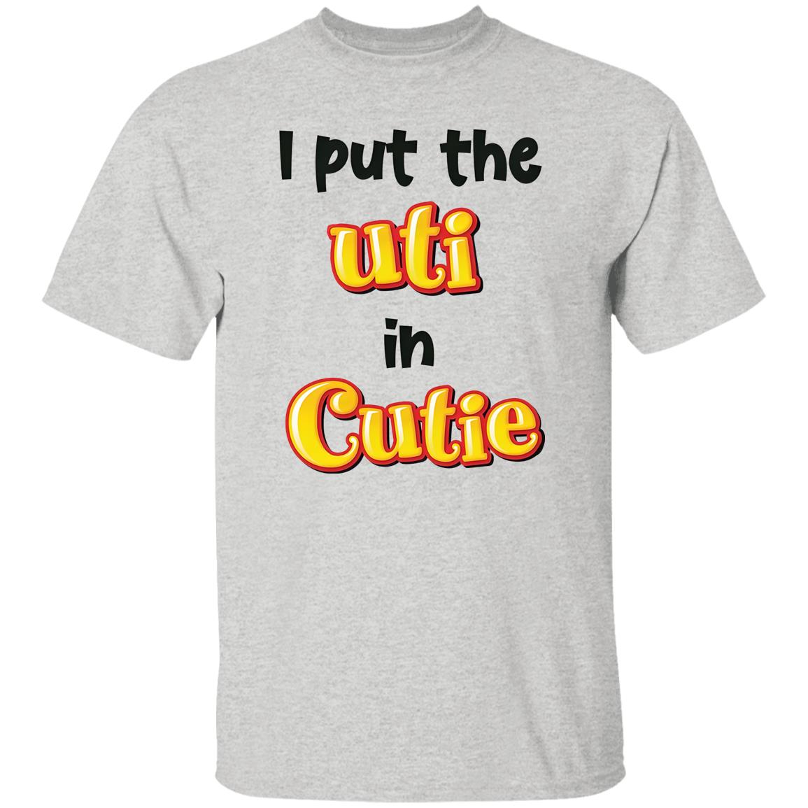 I Put The UTI In Cutie Shirt