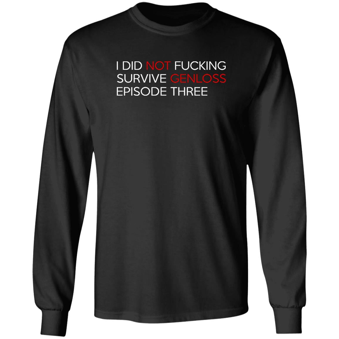 I Did Not Fucking Survive Genloss Episode Three Shirt