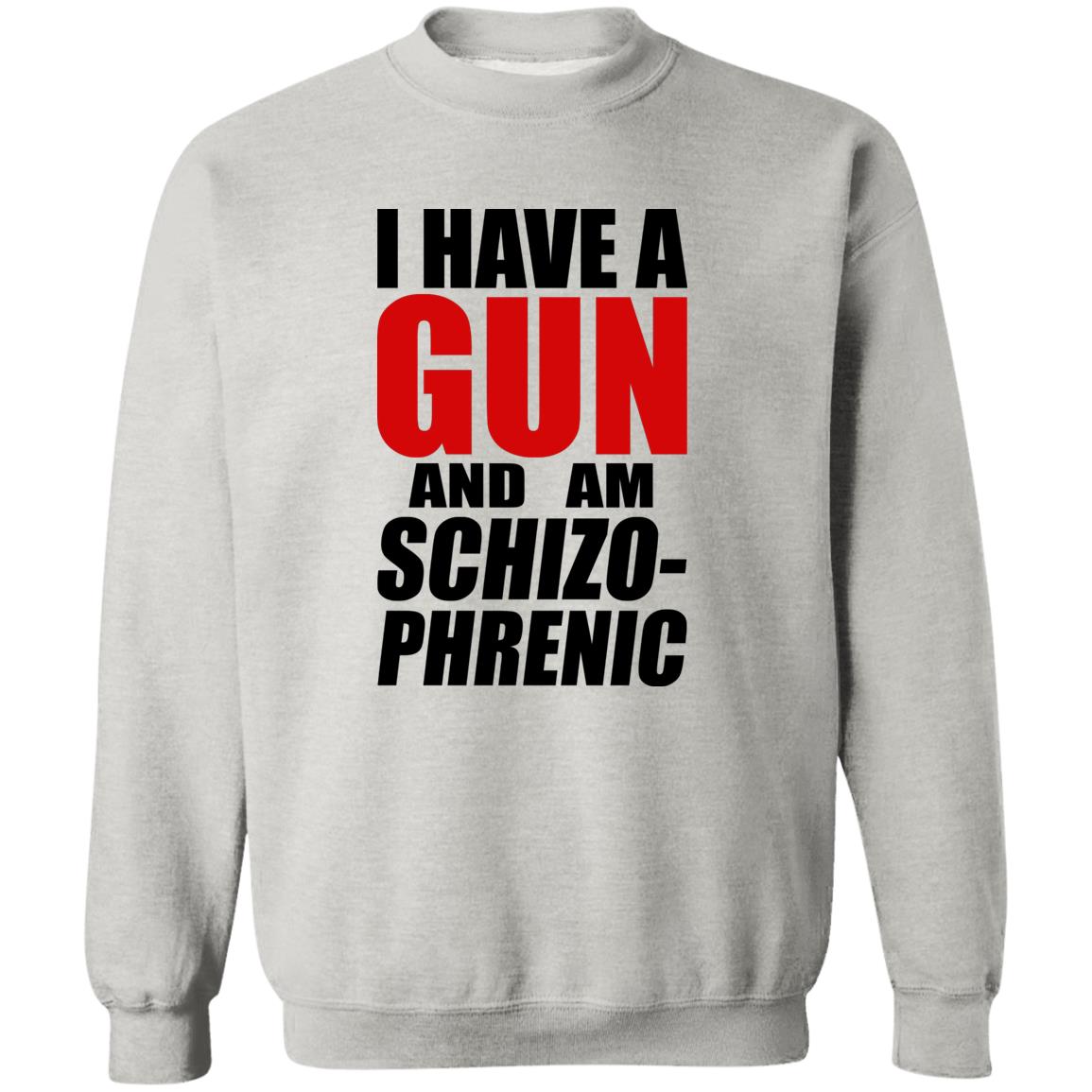 I Have A Gun And Am Schizo-Phrenic Shirt