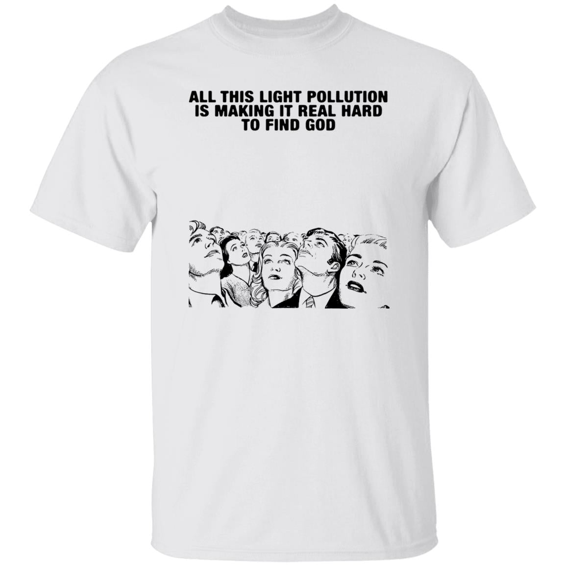All This Light Pollution Is Making It Real Hard To Find God Shirt