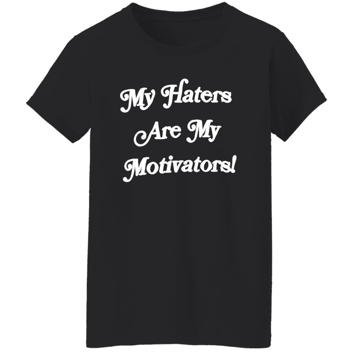 My Haters Are My Motivators Shirt