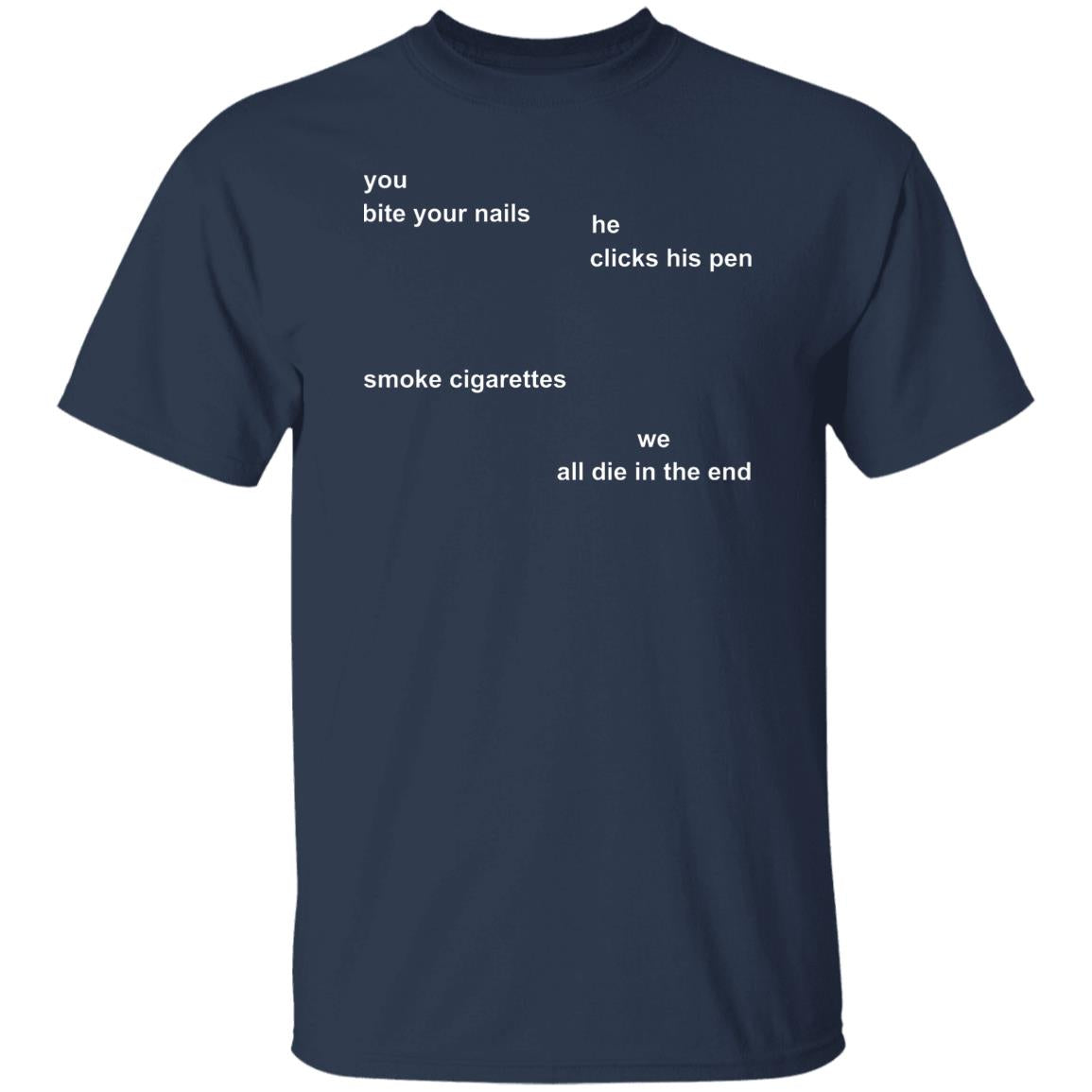 You Bite Your Nails He Clicks His Pen Shirt