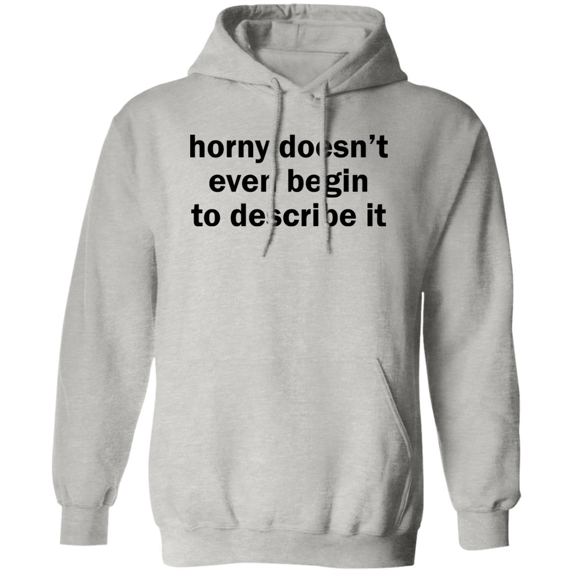 Horny Doesn’t Even Begin To Describe It Shirt