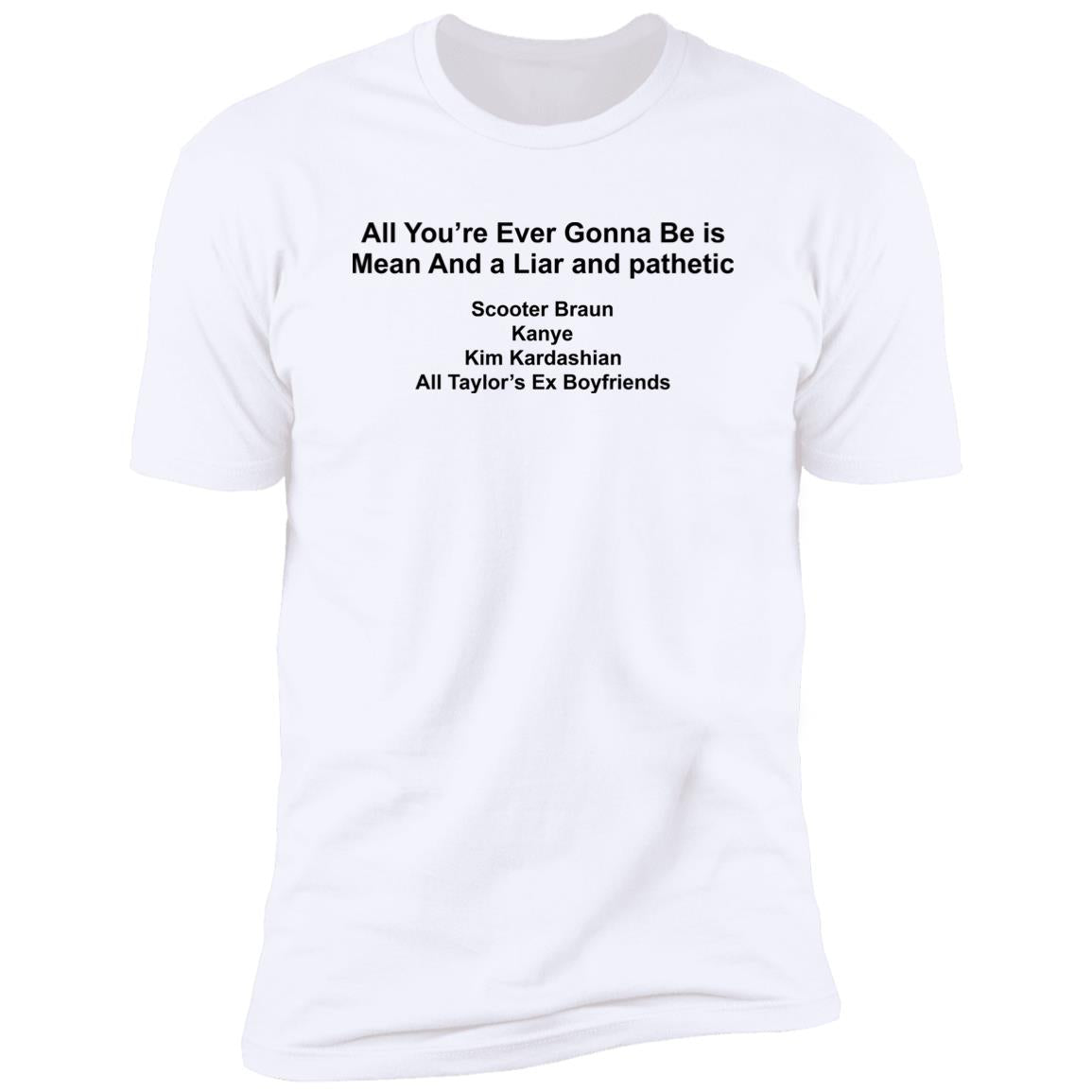 All You’re Ever Gonna Be Is Mean And Liar And Pathetic Shirt