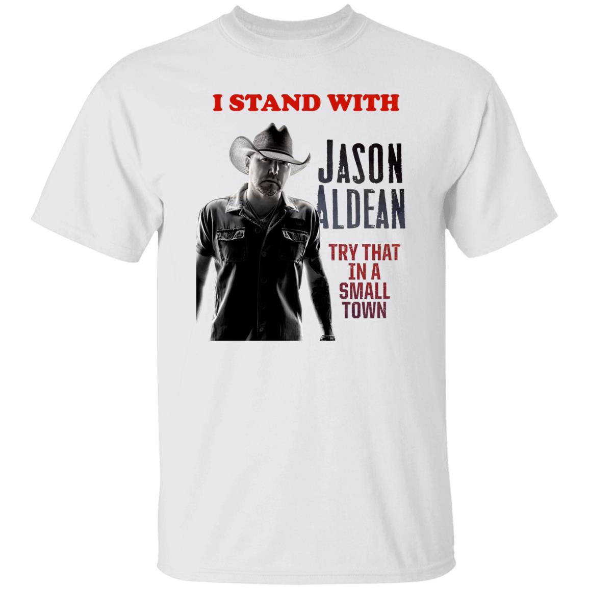 I Stand With Jason Aldean Try That In A Small Town Shirt