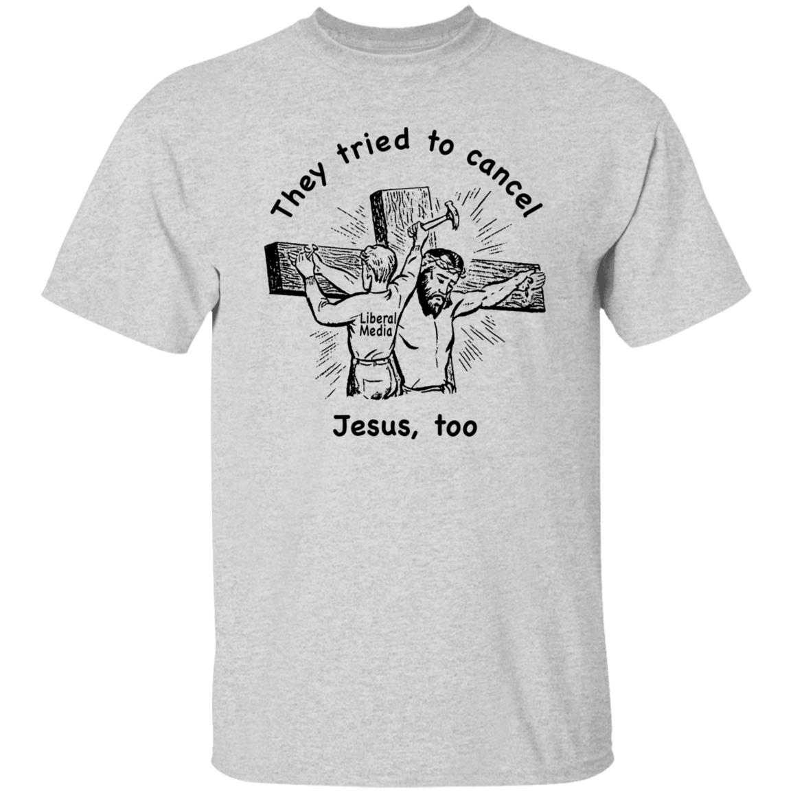 They Tried To Cancel Jesus Too Shirt