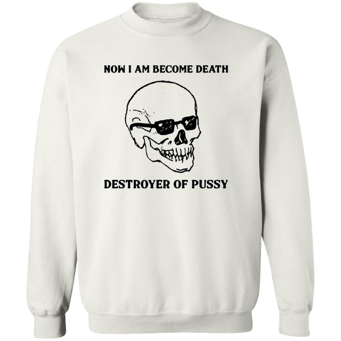 Now I Am Become Death Destroyer Of Pussy Shirt
