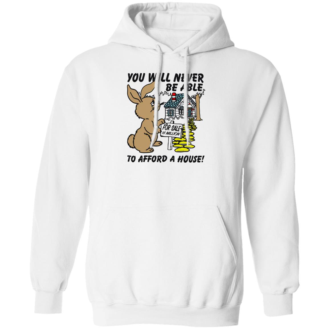 Rabbit You Will Never Be Able To Afford A House Shirt