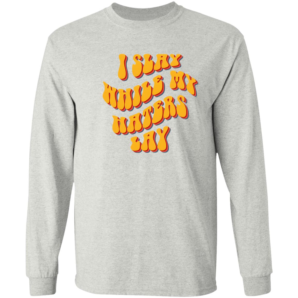 I Slay While My Haters Lay Shirt