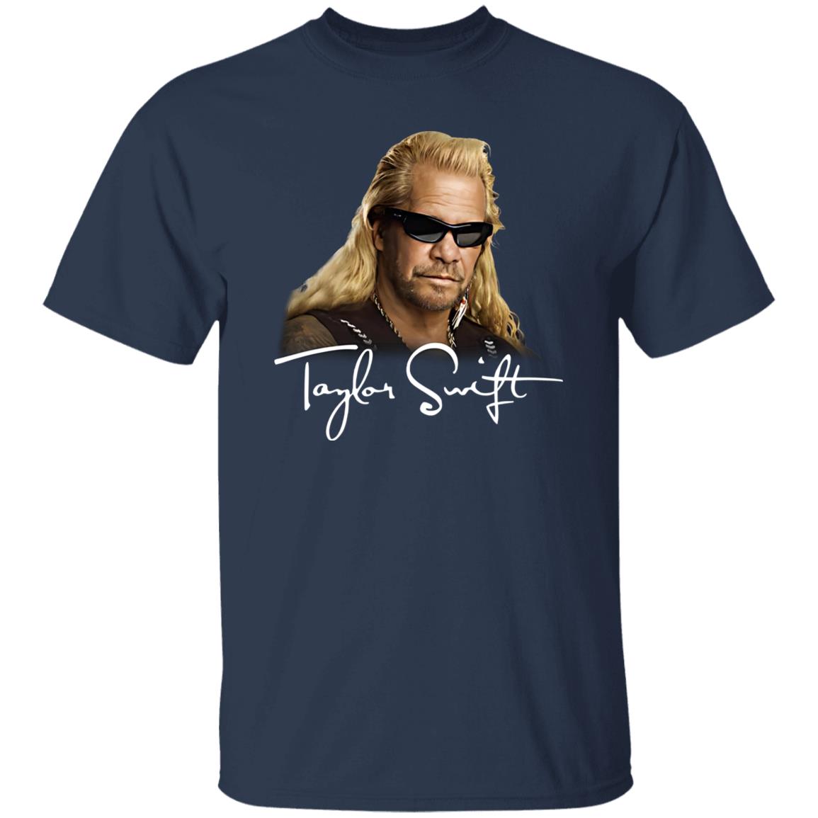 Duane Chapman Taylor Swift Dog The Bounty Hunter Shirt