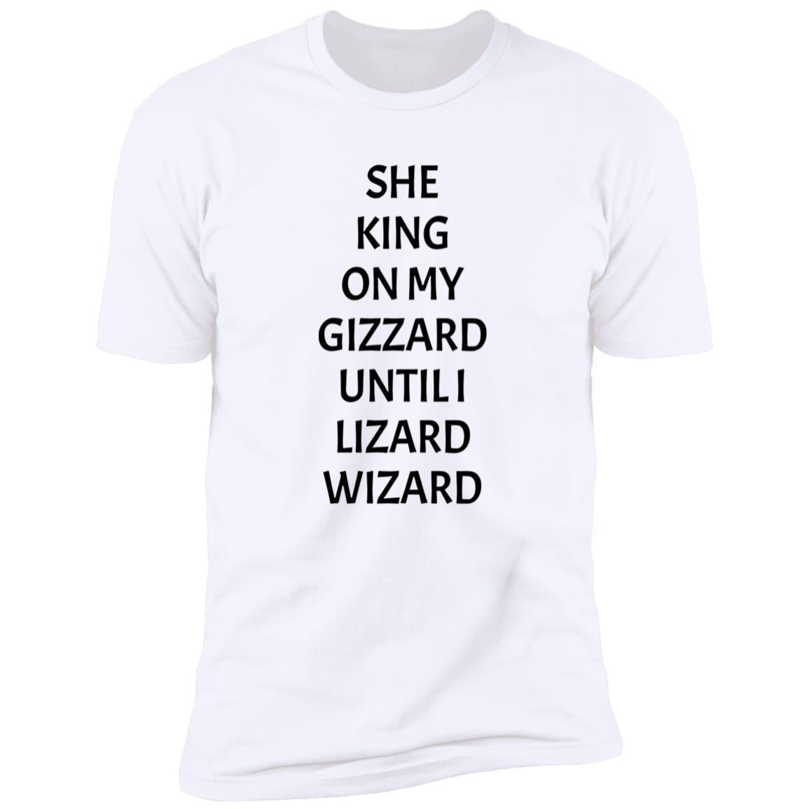 She King On My Gizzard Until I Lizard Wizard Shirt
