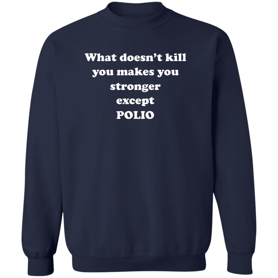 What Doesn’t Kill You Makes You Stronger Except Polio Shirt