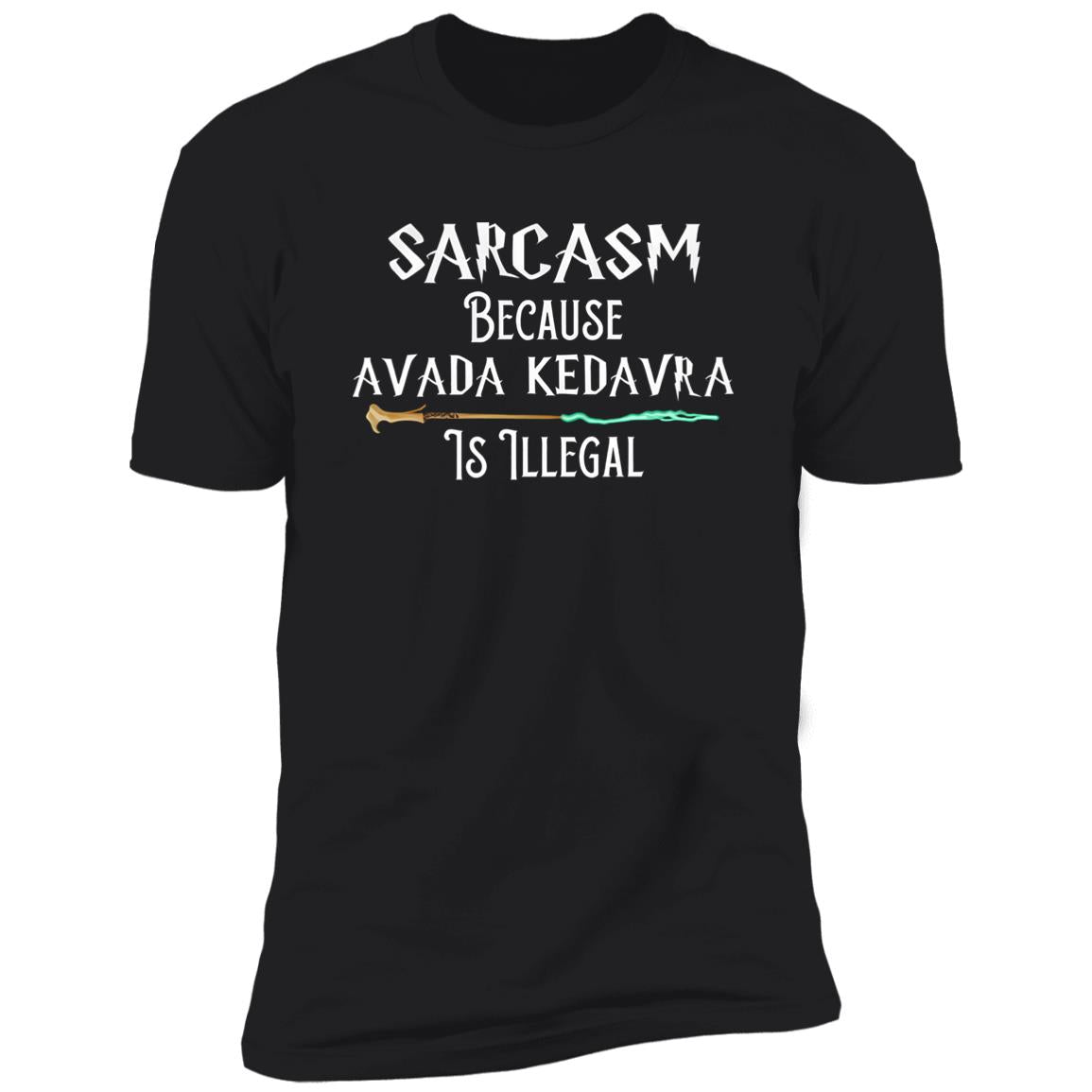 Sarcasm Because Avada Kedavra Is Illegal Shirt