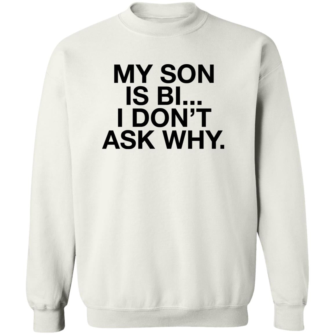 My Son Is Bi I Don’t Ask Why Shirt