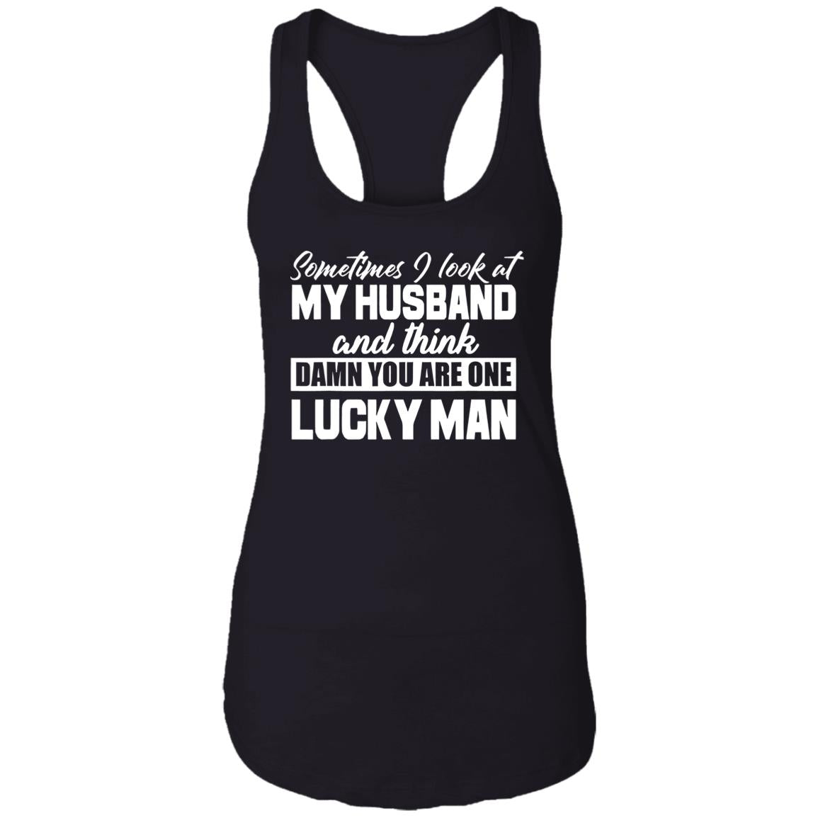 Sometimes I Look At My Husband And Think Damn You Are One Lucky Man Shirt