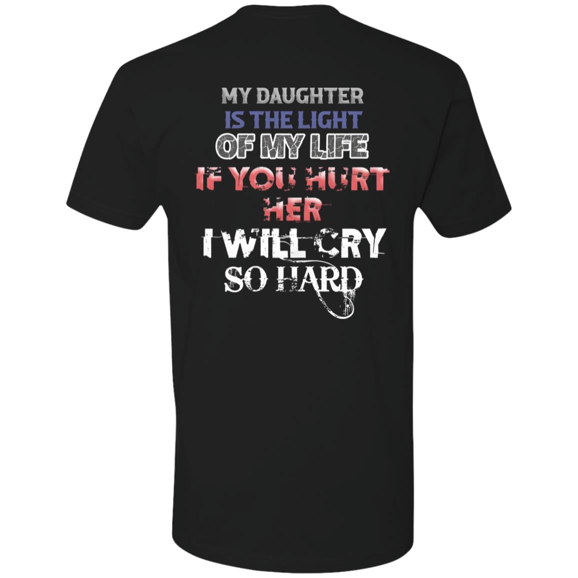 My Daughter Is The Light Of My Life If You Hurt Her I Will Cry So Hard Shirt