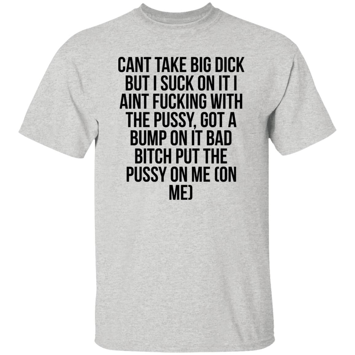 Cant Take Big Dick But I Suck On It Shirt