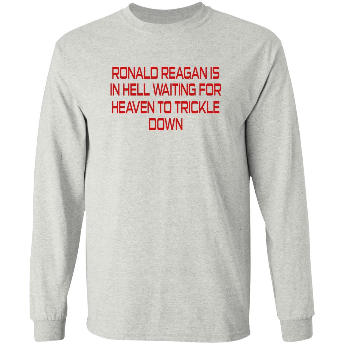 Ronald Reagan Is In Hell Waiting For Heaven To Trickle Down Shirt