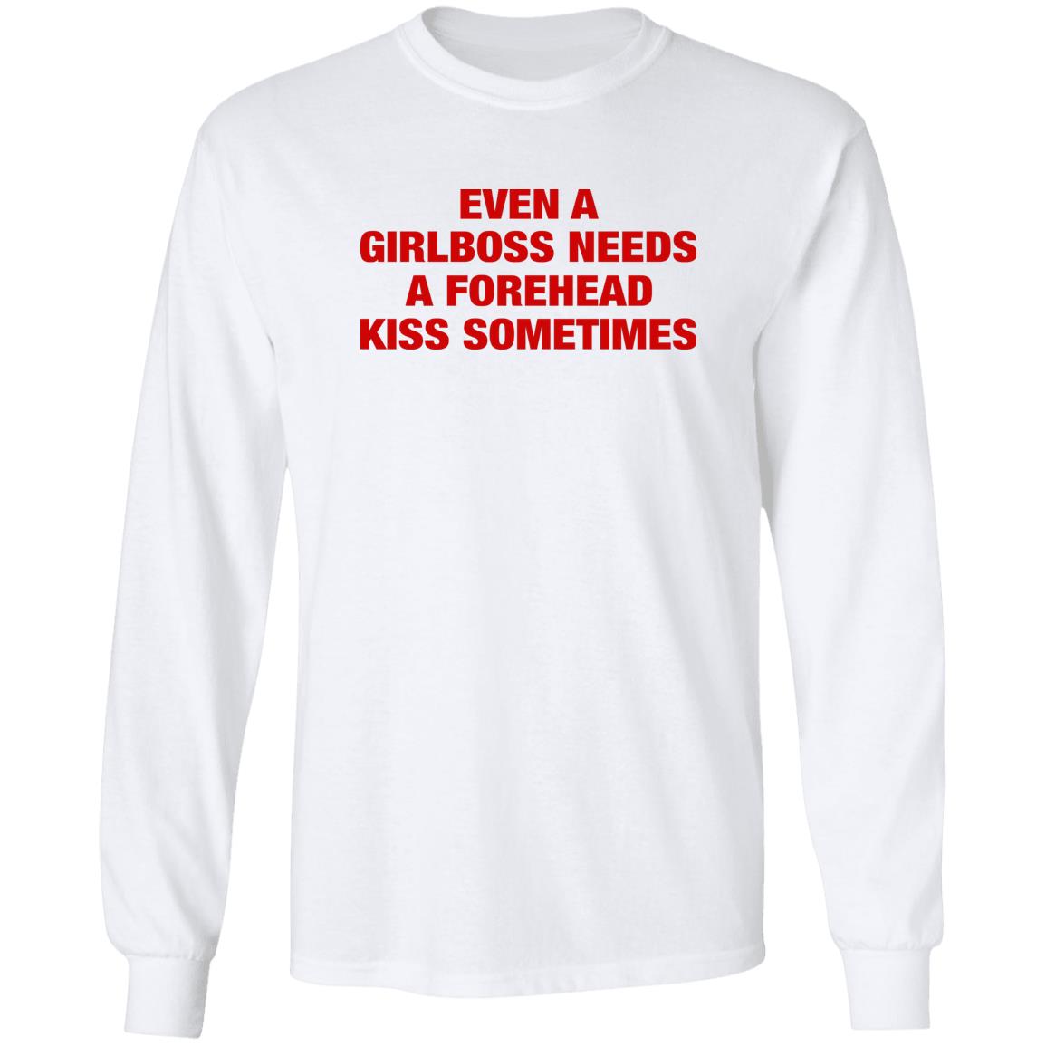 Even A Girlboss Needs A Forehead Kiss Sometimes Shirt