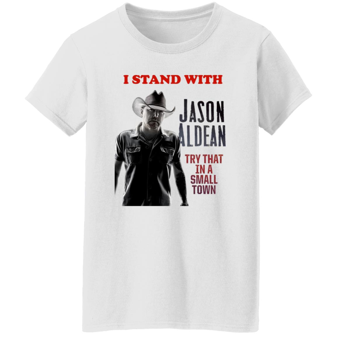 I Stand With Jason Aldean Try That In A Small Town Shirt