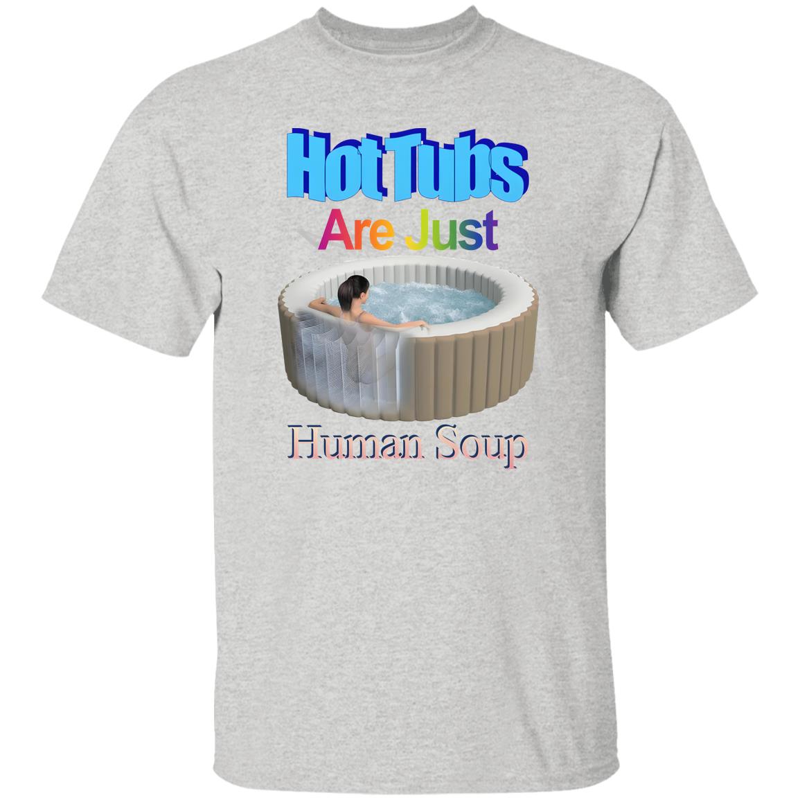 Hot Tubs Are Just Human Soup Shirt