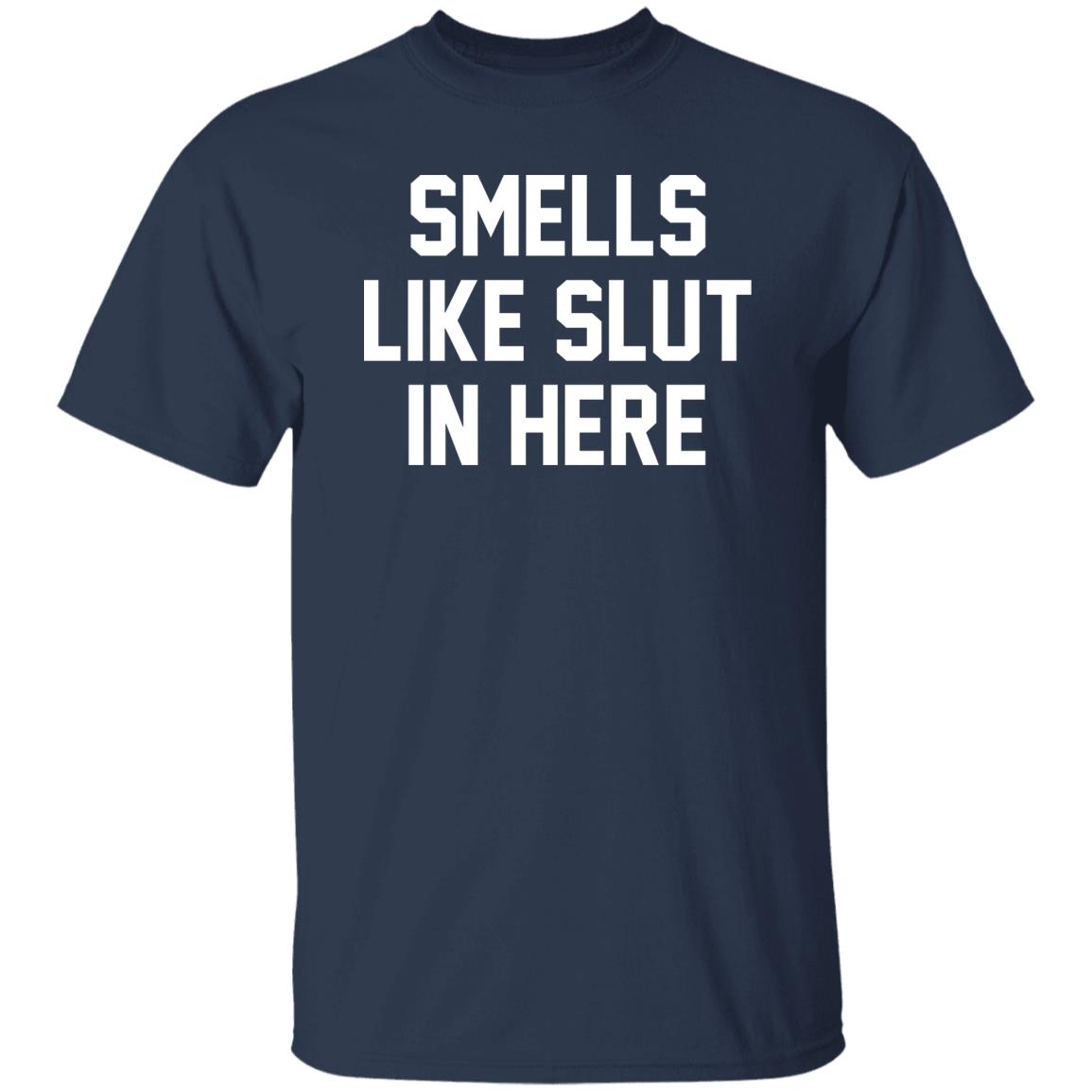 Smells Like Slut In Here Shirt