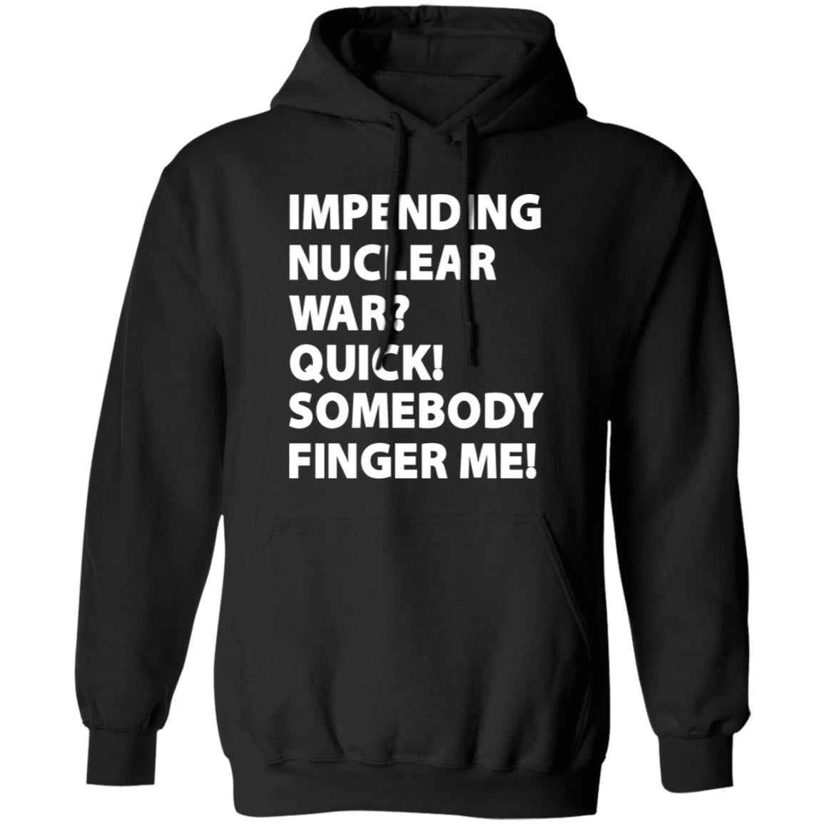 Impending Nuclear War Quick Somebody Finger Me Shirt