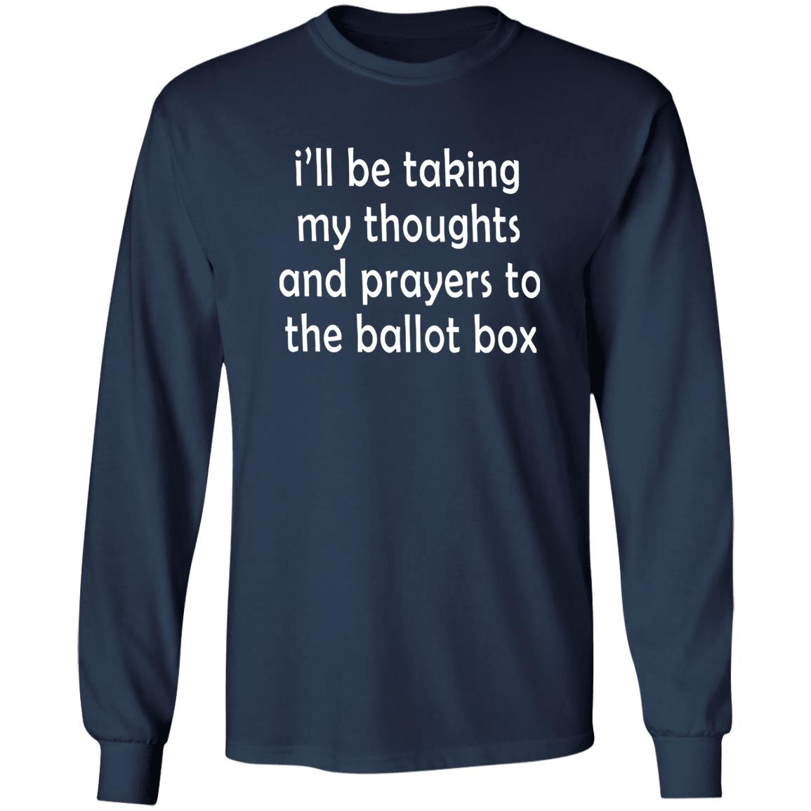 I'll Be Taking My Thoughts and Prayers to the Ballot Box Shirt