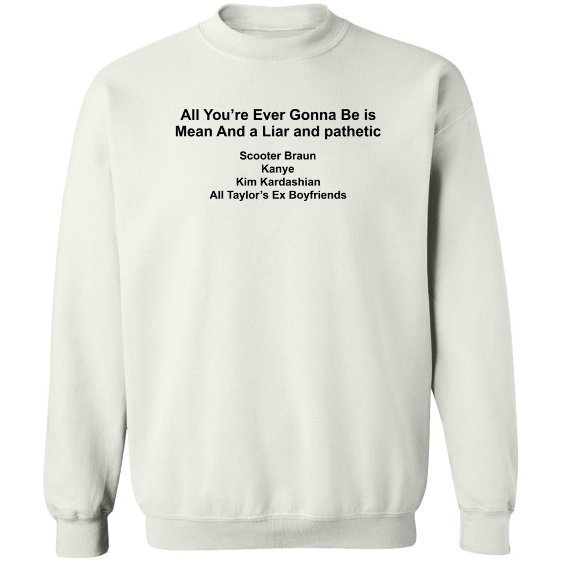 All You’re Ever Gonna Be Is Mean And Liar And Pathetic Shirt