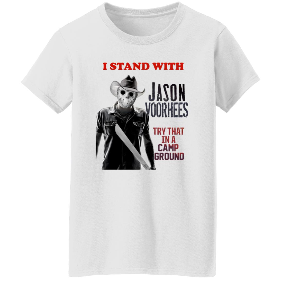 I Stand With Jason Voorhees In Try That In A Camp Ground Shirt