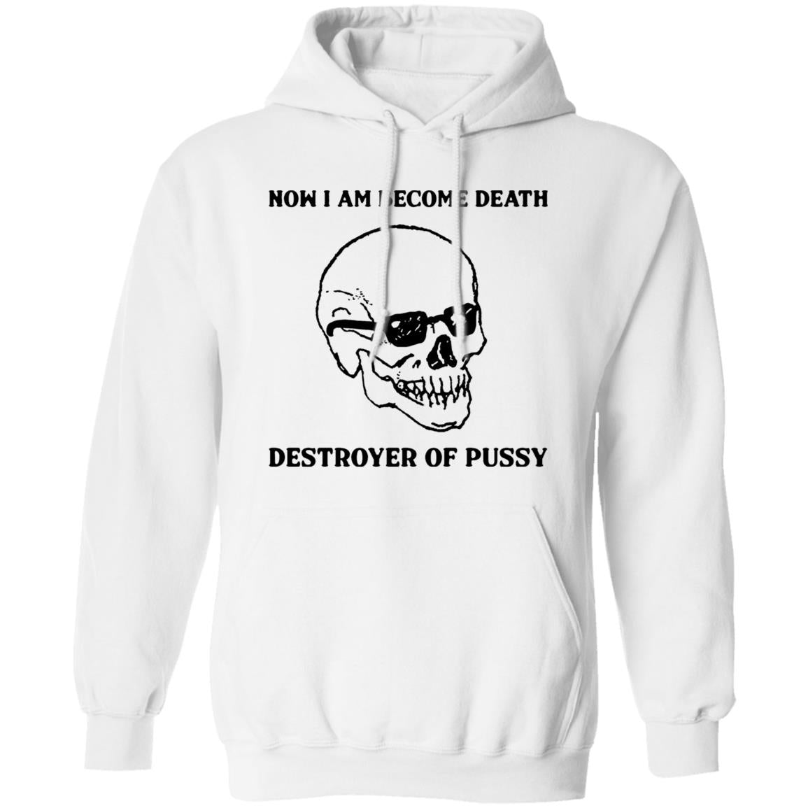 Now I Am Become Death Destroyer Of Pussy Shirt