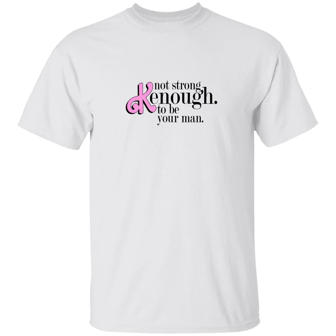 Not Strong Kenough To Be Your Man Shirt
