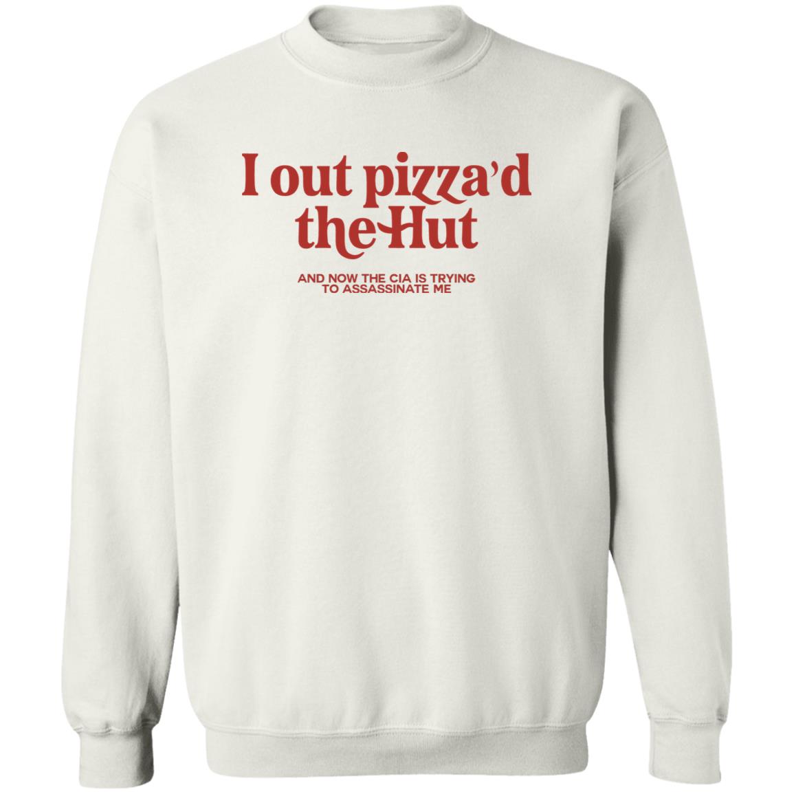 I Out Pizza’d The Hut And Now The Cia Is Trying To Assassinate Me Shirt