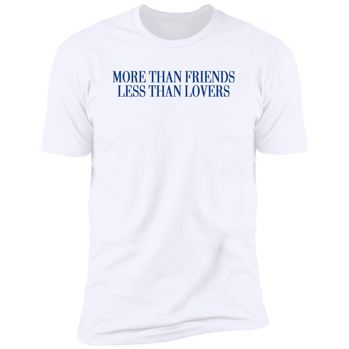 More Than Friends Less Than Lovers Shirt