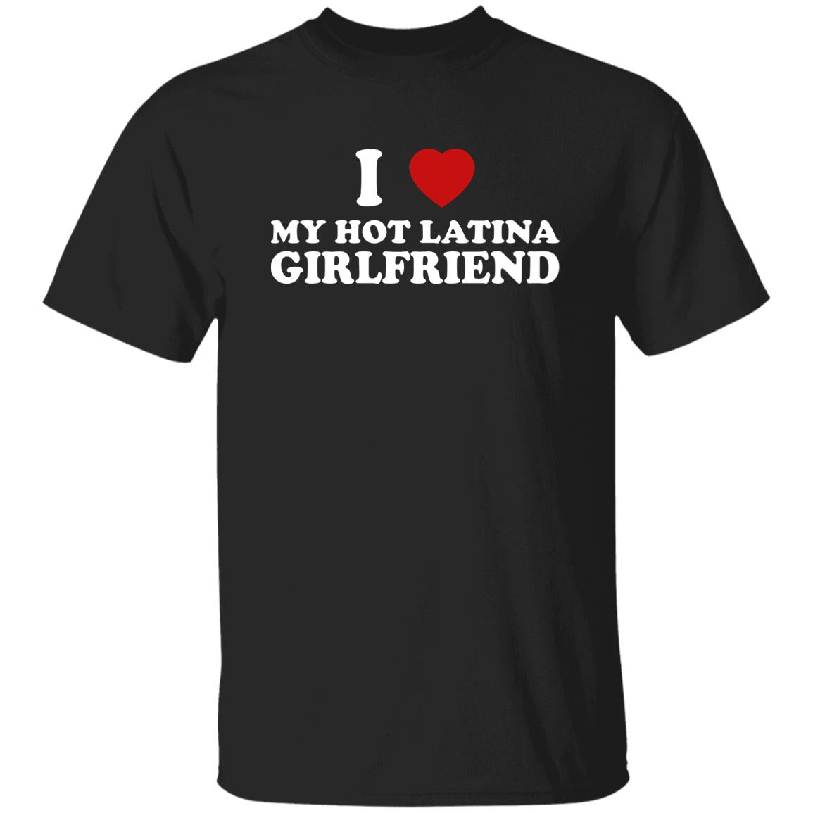I Love My Hot Latina Girlfriend Shirt