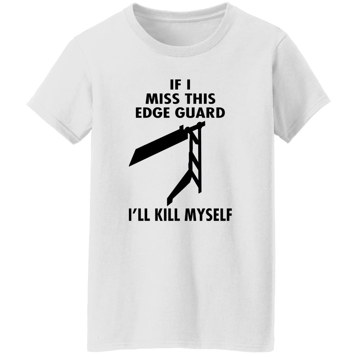 If I Miss This Edge Guard I'll Kill Myself Shirt