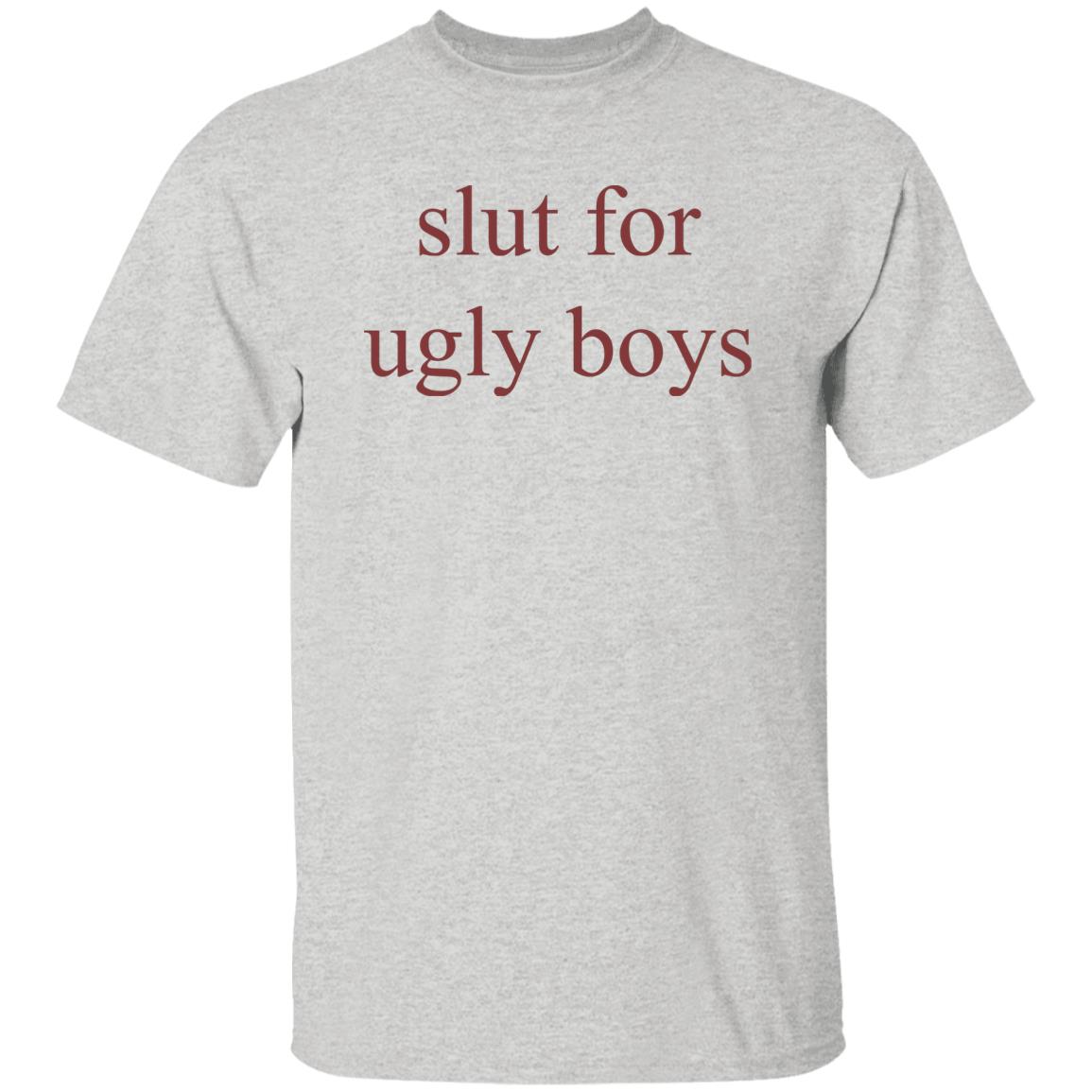 Slut For Ugly Boys Shirt