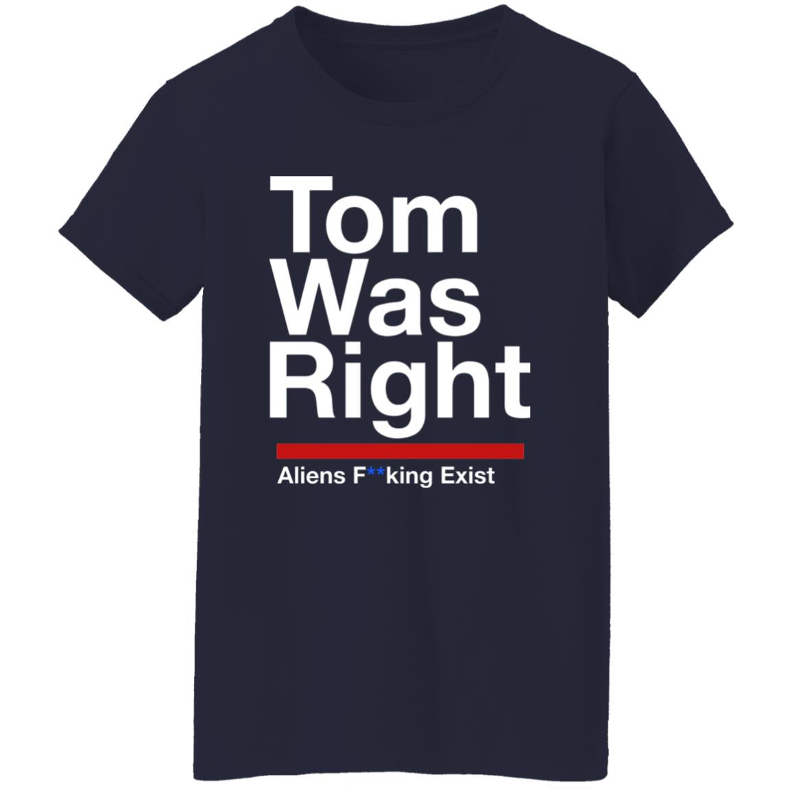 Tom Was Right Aliens Fucking Exist Shirt