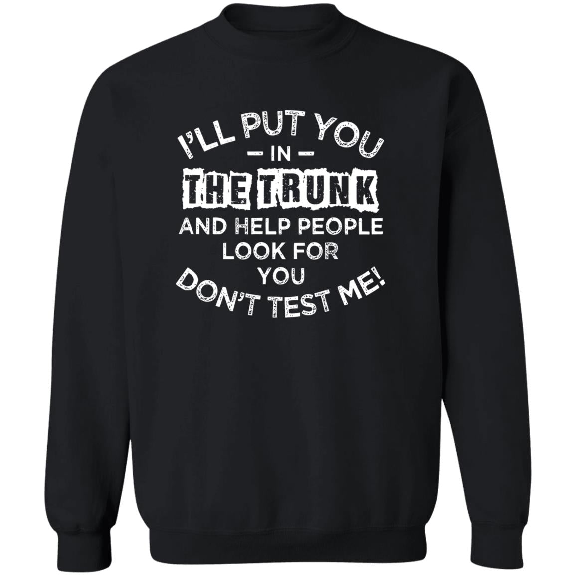 I'll Put You In The Trunk And Help People Look For You Shirt